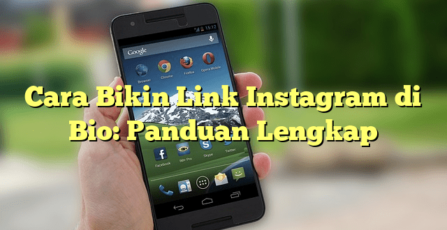 Cara Bikin Link Instagram di Bio: Panduan Lengkap