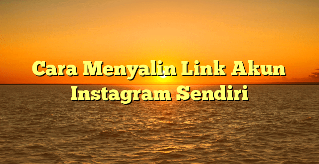 Cara Menyalin Link Akun Instagram Sendiri