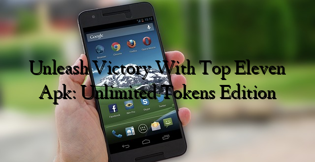 Unleash Victory With Top Eleven Apk: Unlimited Tokens Edition