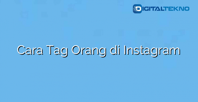 Cara Tag Orang di Instagram