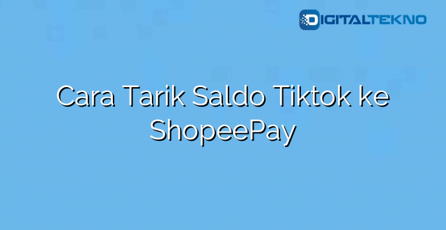 Cara Tarik Saldo Tiktok ke ShopeePay