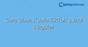 Cara Ubah Kuota TikTok 3 Jadi Reguler