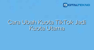 Cara Ubah Kuota TikTok Jadi Kuota Utama