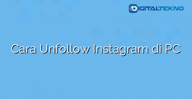 Cara Unfollow Instagram di PC