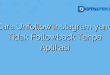 Cara Unfollow Instagram yang Tidak Followback Tanpa Aplikasi