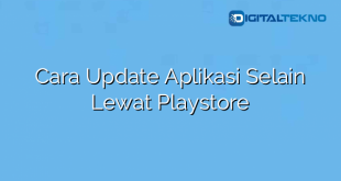 Cara Update Aplikasi Selain Lewat Playstore