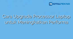 Cara Upgrade Processor Laptop untuk Meningkatkan Performa