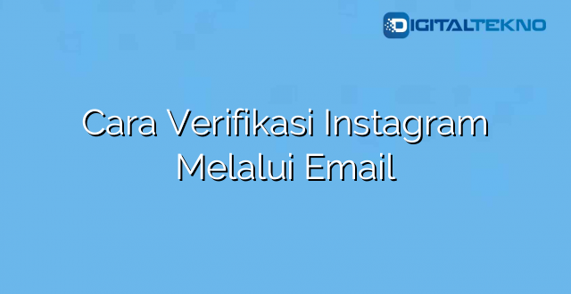 Cara Verifikasi Instagram Melalui Email