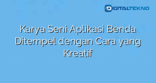 Karya Seni Aplikasi Benda Ditempel dengan Cara yang Kreatif